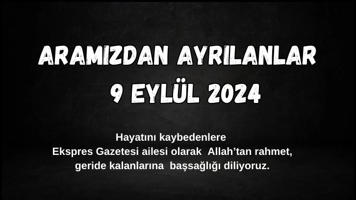 Sivas'ta Aramızdan Ayrılanlar – 9 Eylül 2024