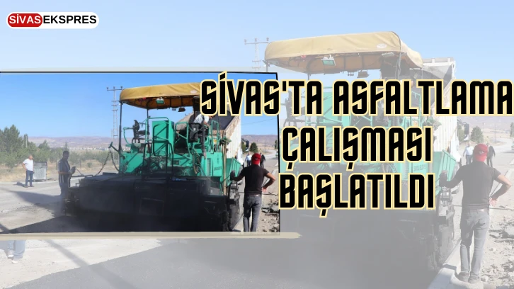 Sivas'ta Asfaltlama Çalışması Başlatıldı