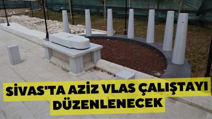 Sivas'ta Aziz Vlas Çalıştayı Düzenlenecek