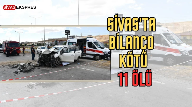 Sivas'ta Bilanço Kötü: 11 Ölü