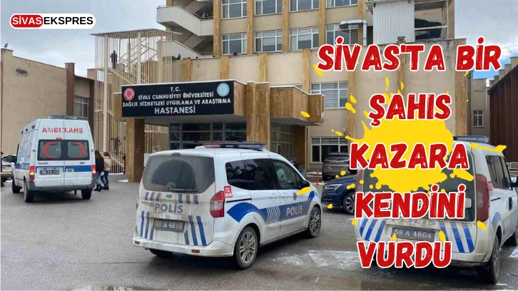 Sivas'ta Bir Şahıs Kazara Kendini Vurdu 