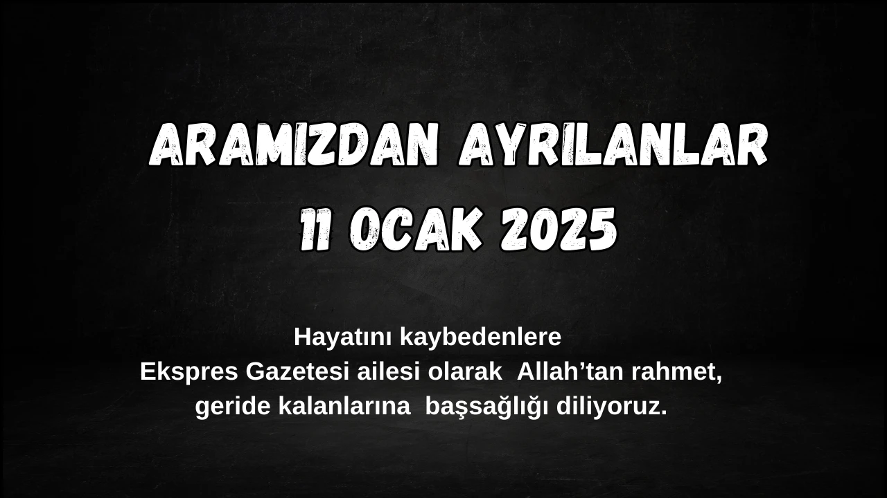 Sivas'ta Bugün Aramızdan Ayrılanlar– 11 Ocak 2025