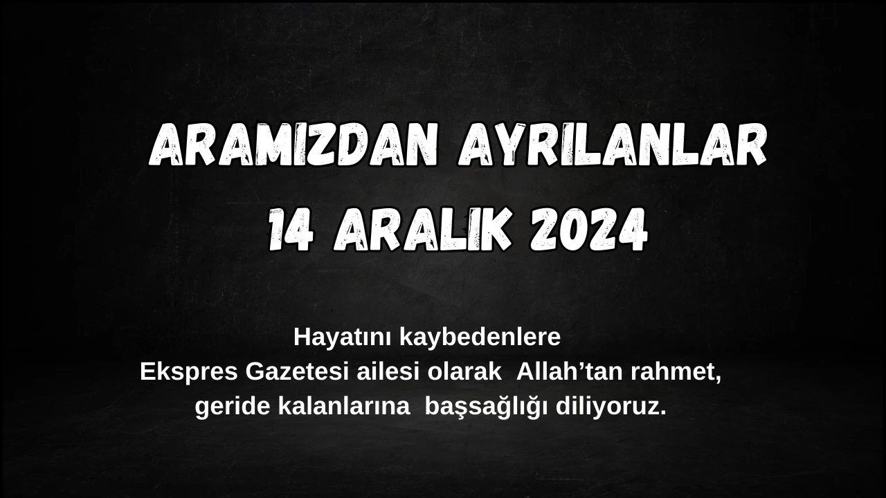 Sivas'ta Bugün Aramızdan Ayrılanlar– 14 Aralık 2024