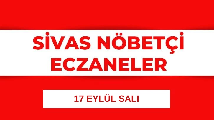 Sivas'ta Bugün Hangi Eczaneler Nöbetçi?