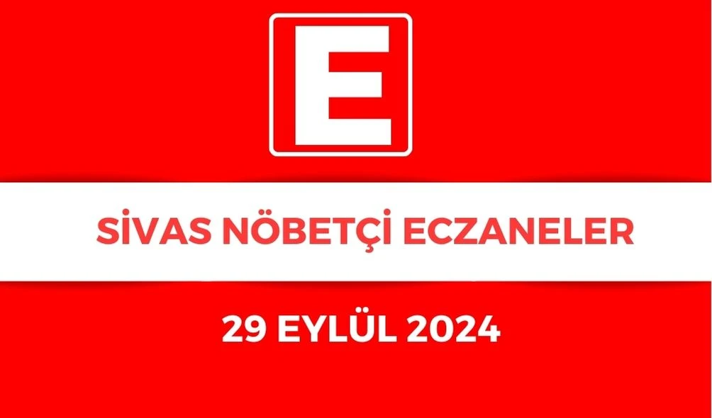 Sivas'ta Bugün Hangi Eczaneler Nöbetçi? 29.09.2024