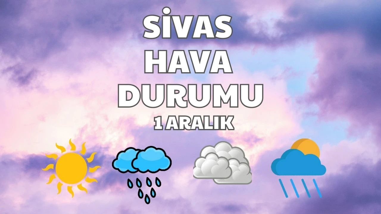 Sivas'ta Bugün Hava Nasıl Olacak? - 1 Aralık 2024