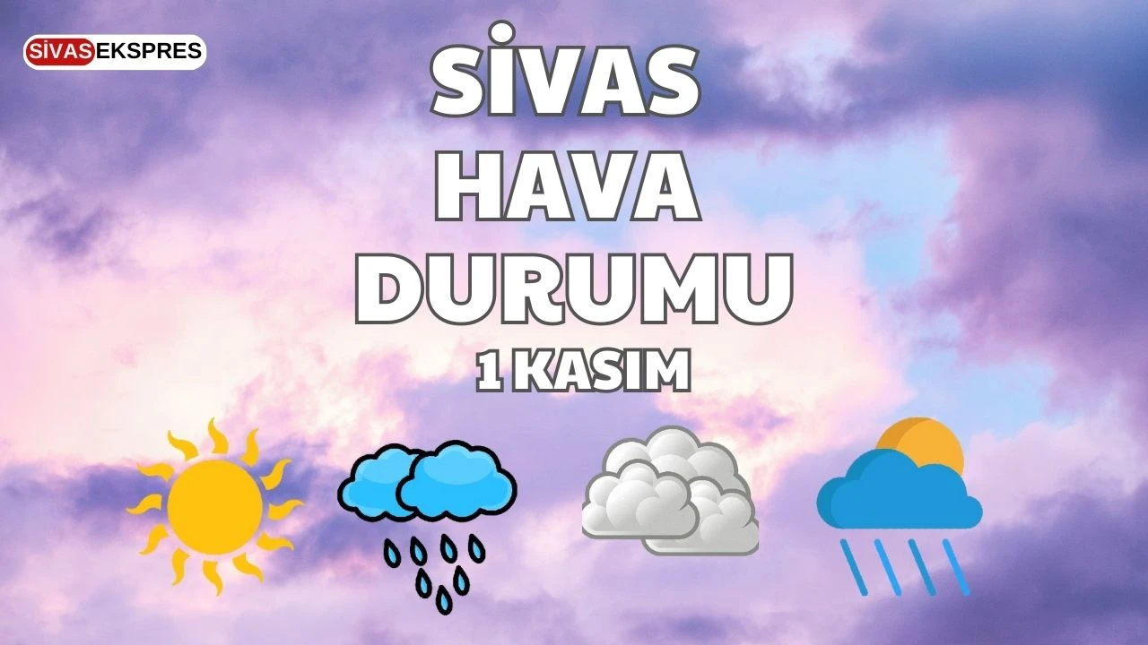 Sivas'ta Bugün Hava Nasıl Olacak? - 1 Kasım 2024