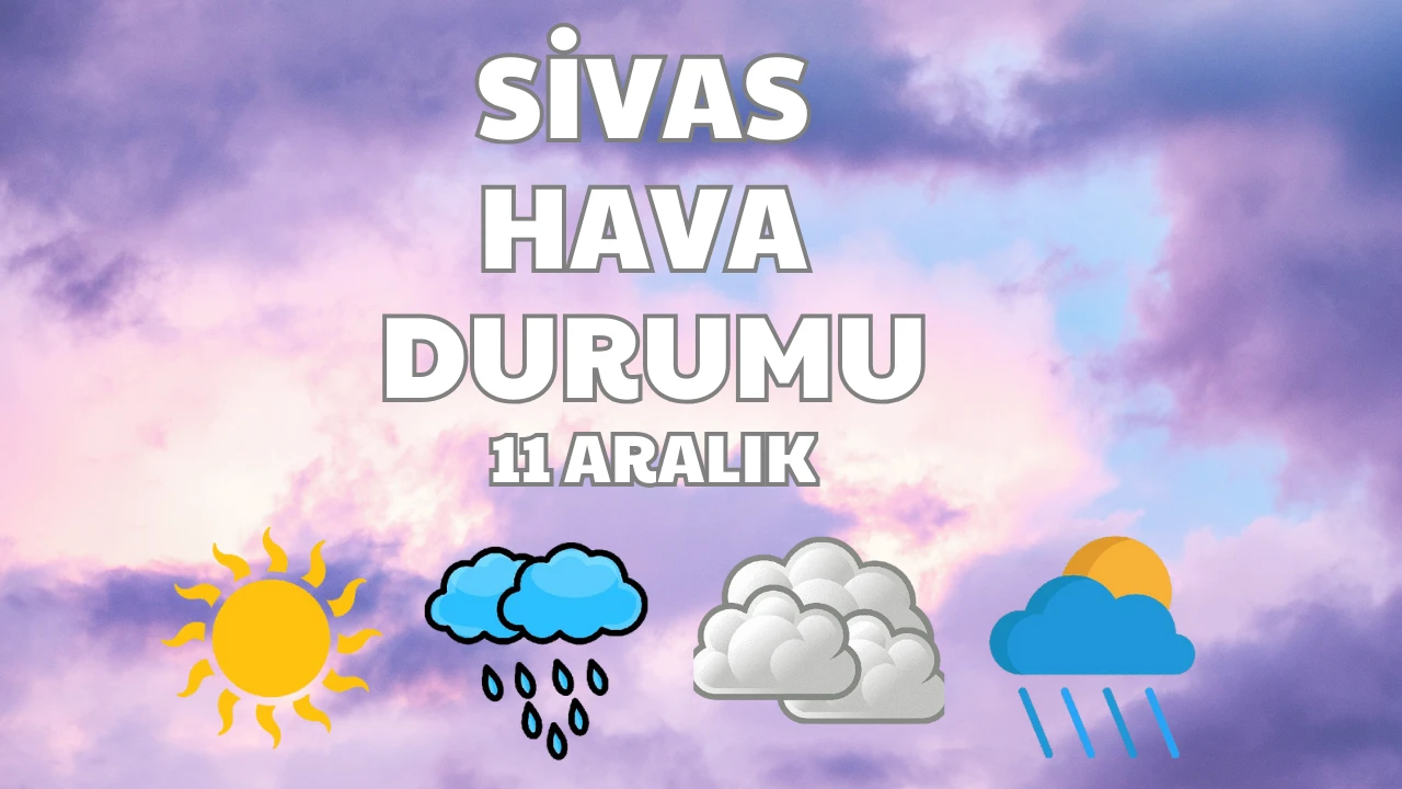 Sivas'ta Bugün Hava Nasıl Olacak? - 10 Aralık 2024