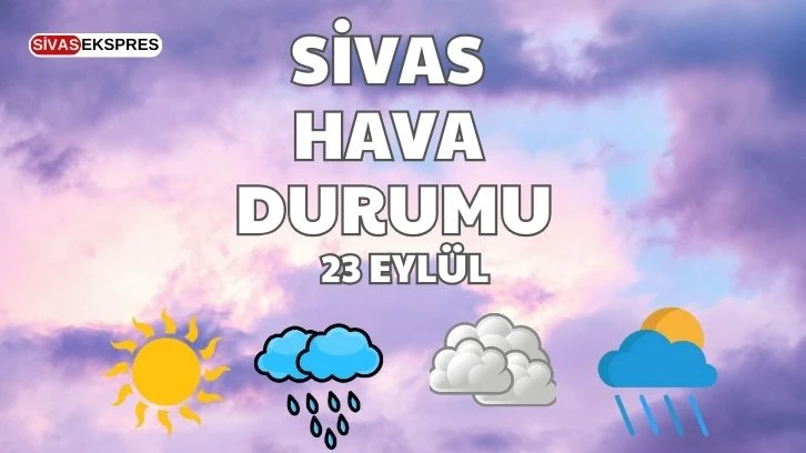 Sivas'ta Bugün Hava Nasıl Olacak? 23.09.2024