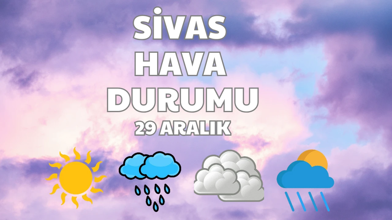 Sivas'ta Bugün Hava Nasıl Olacak? - 29 Aralık 2024