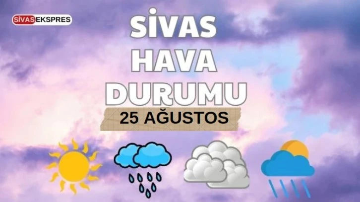 Sivas'ta Bugün Hava Nasıl Olacak?