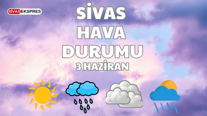 Sivas'ta Bugün Hava Nasıl Olacak?