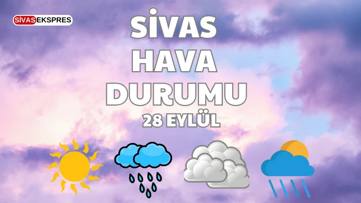 Sivas'ta Bugün Hava Nasıl Olacak?