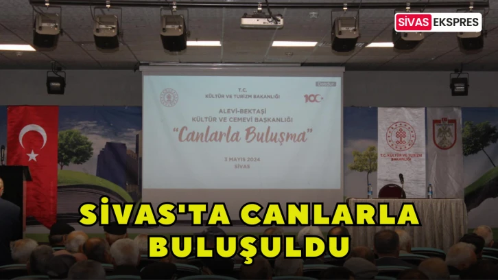 Sivas'ta ​Canlarla Buluşuldu