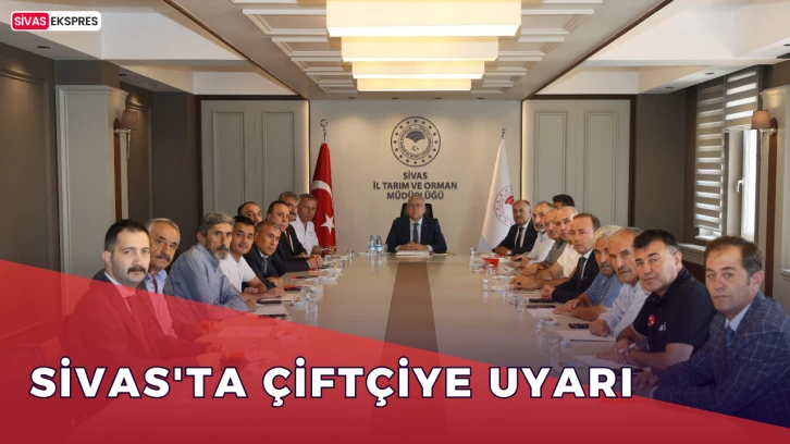 Sivas'ta Çiftçiye Uyarı