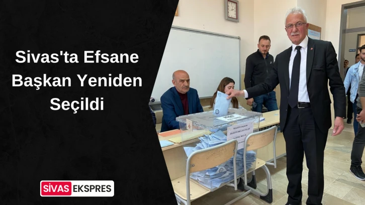 Sivas'ta Efsane Başkan Yeniden Seçildi