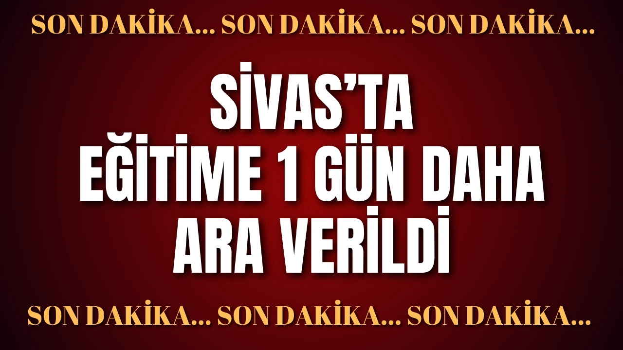 Sivas'ta Eğitime Bir Gün Daha Ara Verildi