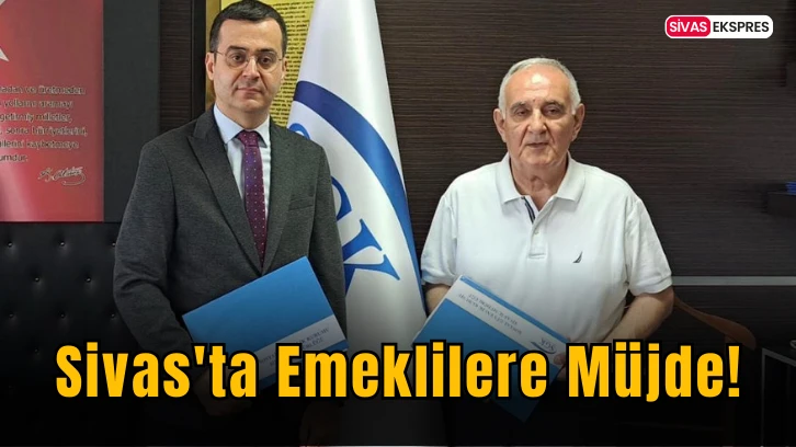 Sivas'ta Emeklilere Müjde!