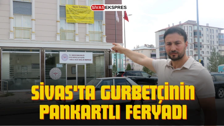 Sivas'ta Gurbetçinin Pankartlı Feryadı