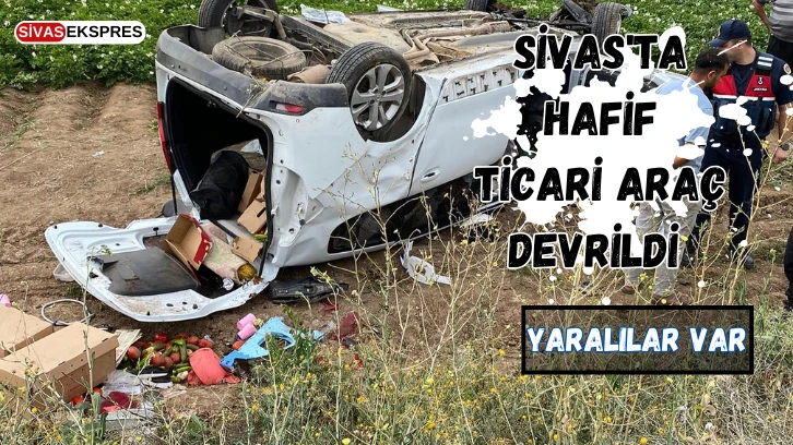 Sivas'ta Hafif Ticari Araç Devrildi, Yaralılar Var