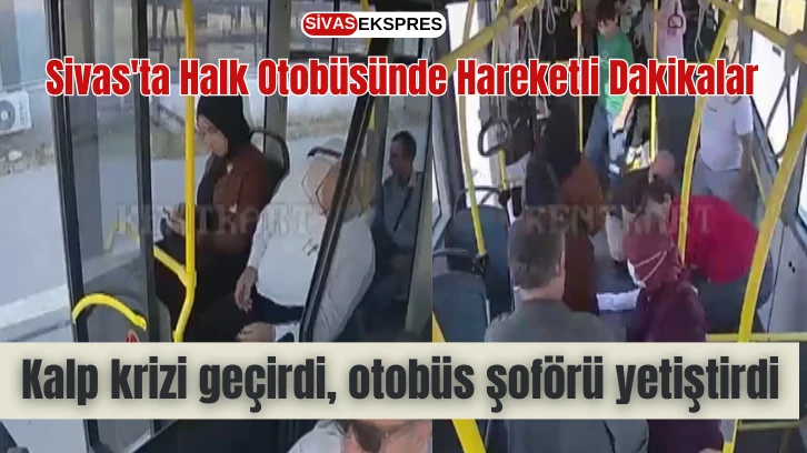 Sivas'ta Halk Otobüsünde Hareketli Dakikalar