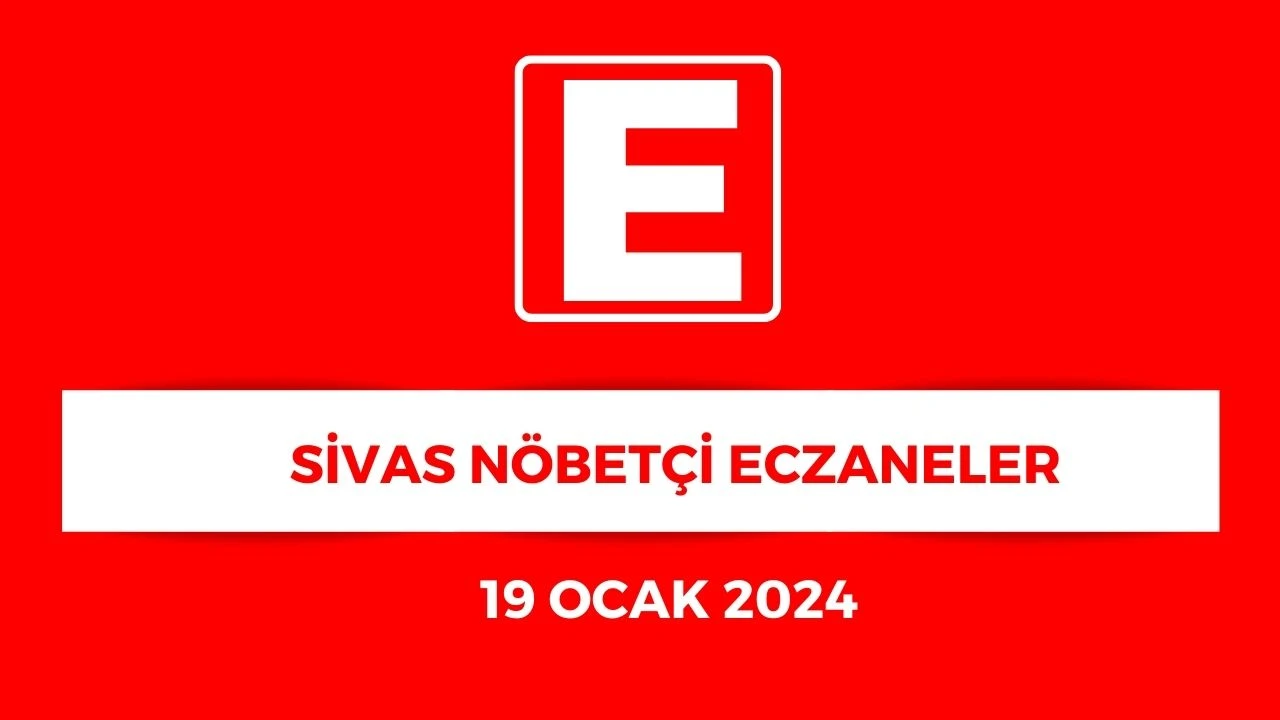 Sivas'ta Hangi Eczaneler Nöbetçi? - 19 Ocak 2024