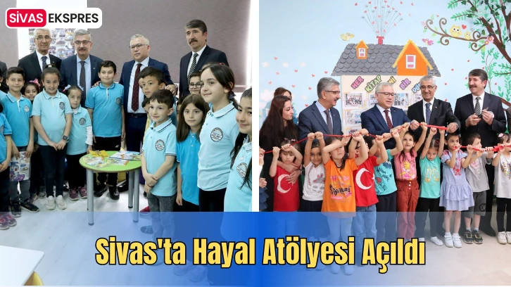 Sivas'ta Hayal Atölyesi Açıldı