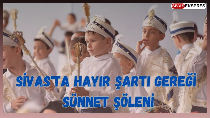 Sivas'ta Hayır Şartı Gereği Sünnet Şöleni