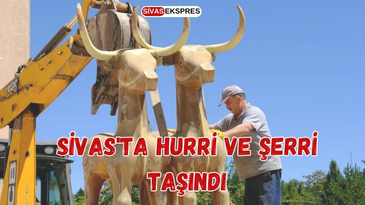 Sivas'ta Hurri ve Şerri Taşındı