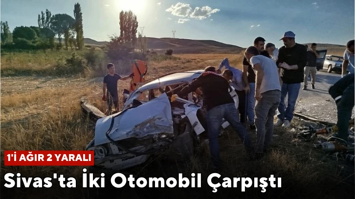 Sivas'ta İki Otomobil Çarpıştı: 1'i Ağır, 2 Yaralı