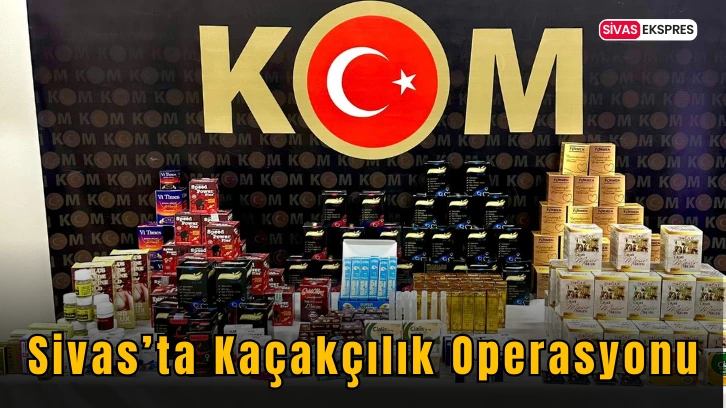 Sivas’ta Kaçakçılık Operasyonu