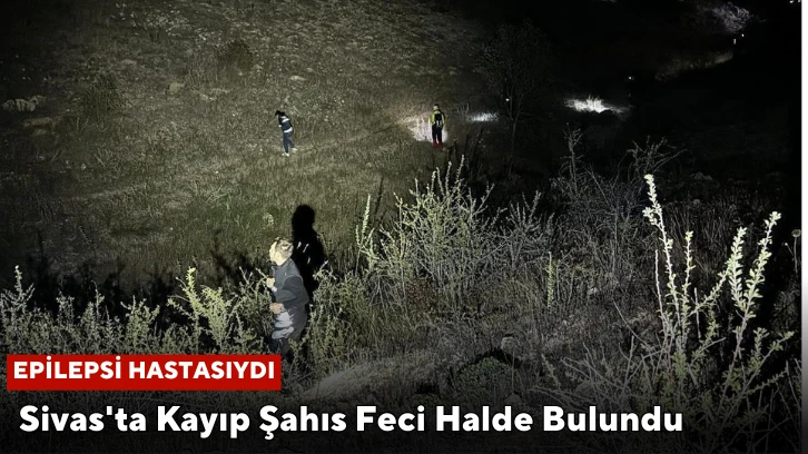 Sivas'ta Kayıp Şahıs Feci Halde Bulundu