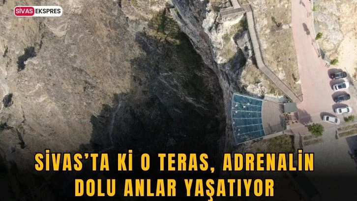 Sivas’ta ki O Teras, Adrenalin Dolu Anlar Yaşatıyor