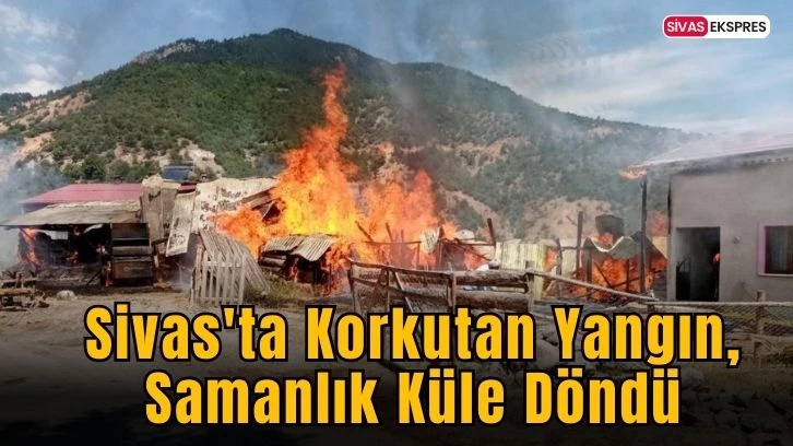 Sivas'ta Korkutan Yangın: Samanlık Küle Döndü