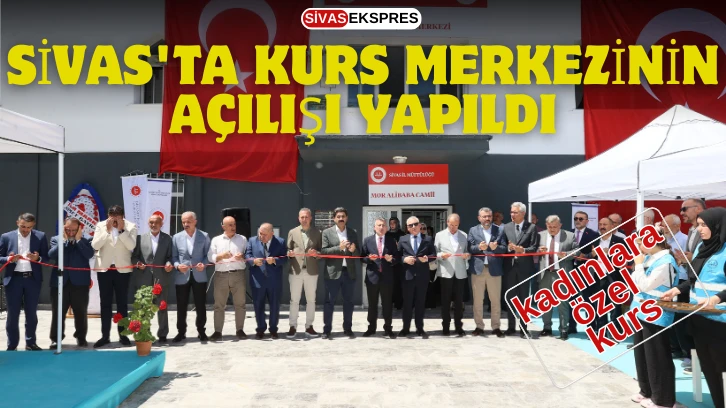 Sivas'ta Kurs Merkezinin Açılışı Yapıldı