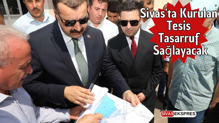 Sivas'ta Kurulan Tesis Tasarruf Sağlayacak