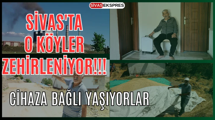 Sivas'ta O Köyler Zehirleniyor, Cihaza Bağlı Yaşıyorlar