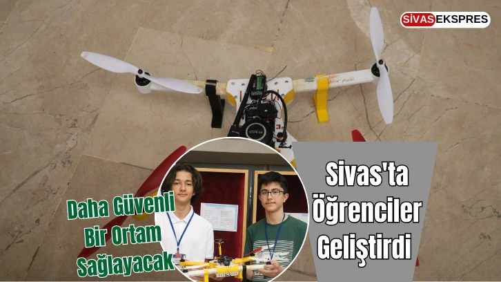 Sivas'ta Öğrenciler Geliştirdi, Daha Güvenli Bir Ortam Sağlayacak