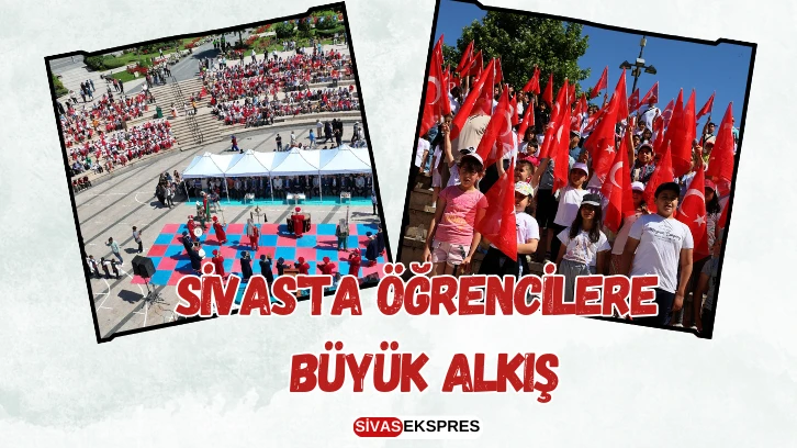 Sivas'ta Öğrencilere Büyük Alkış