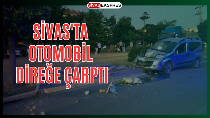 Sivas'ta Otomobil Direğe Çarptı