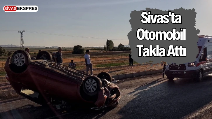 Sivas'ta Otomobil Takla Attı