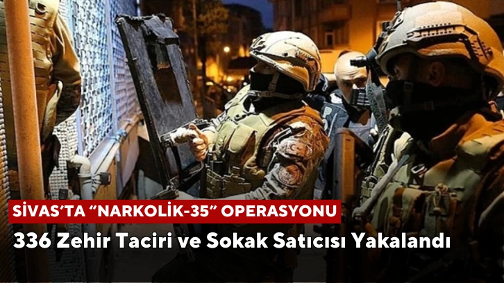 Sivas'ta "Narkoçelik-35" Operasyonu