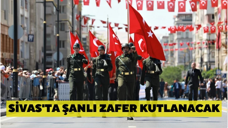 Sivas'ta Şanlı Zafer Kutlanacak