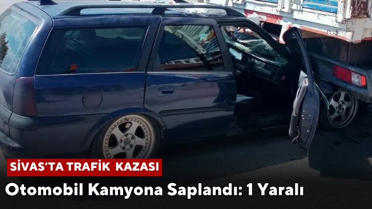 Sivas'ta Trafik Kazası: 1 Yaralı