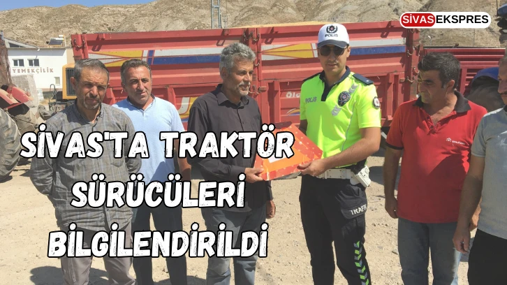 Sivas'ta Traktör Sürücüleri Bilgilendirildi