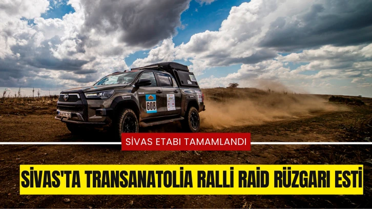 Sivas'ta TransAnatolia Ralli Raid Rüzgarı Esti