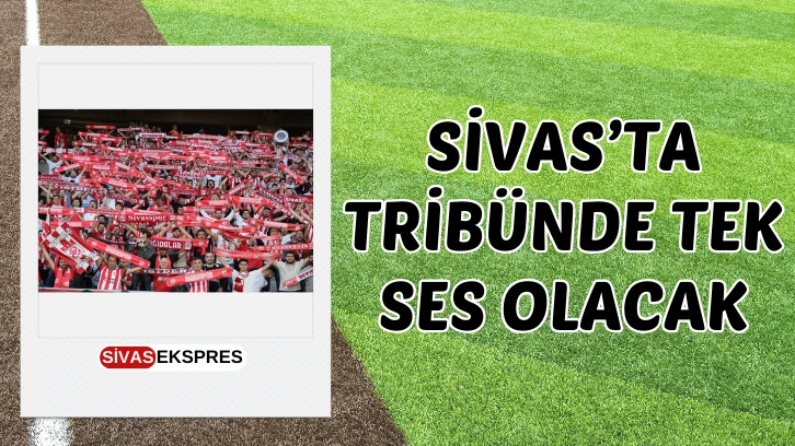 Sivas'ta Tribünde Tek Ses Olacak