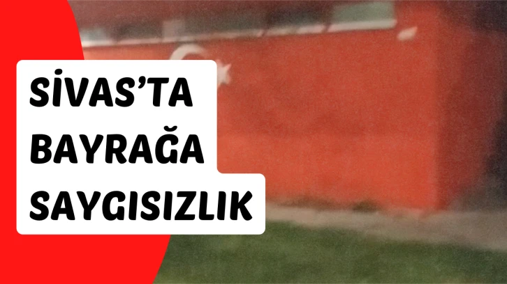 Sivas'ta Tuvalette Bayrak Rezilliği