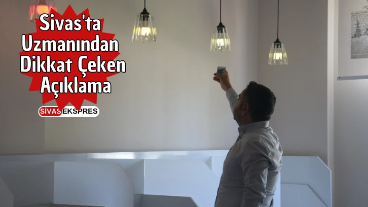 Sivas'ta Uzmanından Dikkat Çeken Açıklama