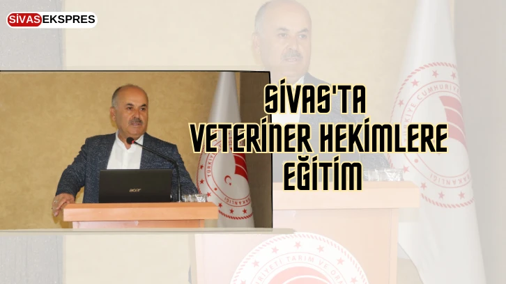 Sivas'ta Veteriner Hekimlere Eğitim